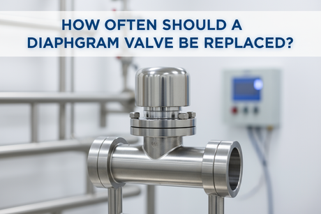 How Often Should a Diaphragm Valve Be Replaced?