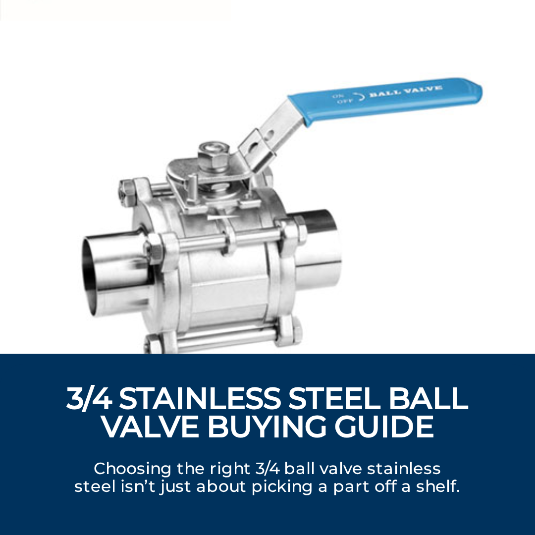 3/4 Stainless Steel Ball Valve Buying Guide: How to Choose