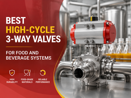 Best High‑Cycle 3‑Way Valves for Food and Beverage Systems