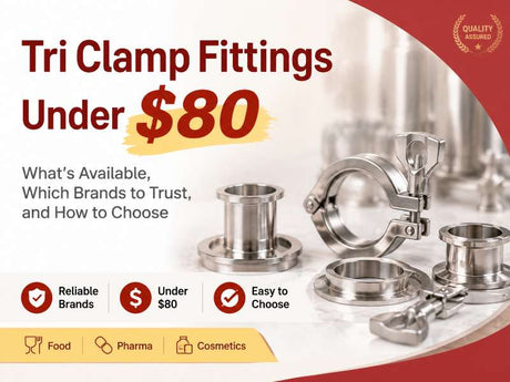 Tri Clamp Fittings Under $80 - Which Brands to Trust, and How to Choose