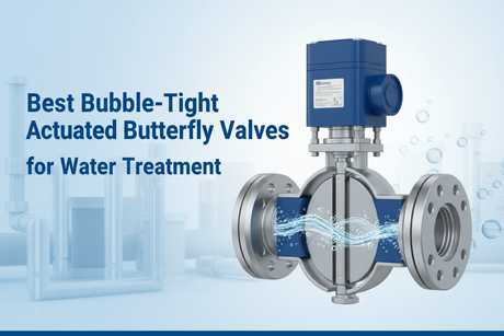 Best Bubble-Tight Actuated Butterfly Valves for Water Treatment