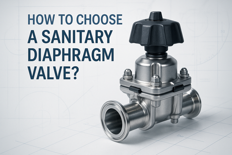 How to Choose a Sanitary Diaphragm Valve?
