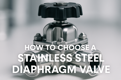 How to Choose a Stainless Steel Diaphragm Valve