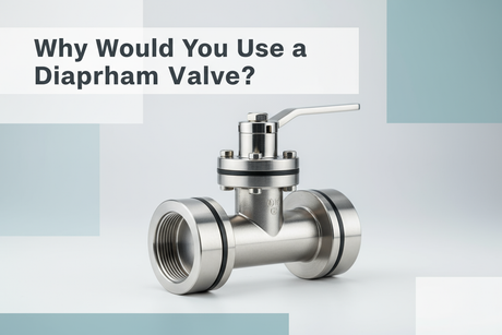 Why Would You Use a Diaphragm Valve?
